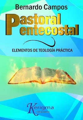 Pastoral Pentecostal: Elementos de Teologia Practica by Campos, Bernardo