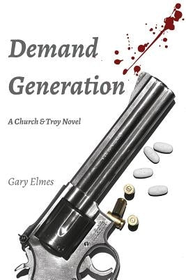 Demand Generation: A Church & Troy Novel by Elmes, Gary