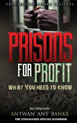 Prisons for Profit: What you need to know! by Bank$, Antwan 'Ant '.