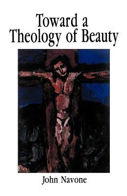 Toward a Theology of Beauty by Navone, John