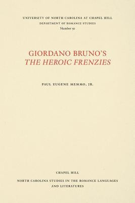 Giordano Bruno's the Heroic Frenzies: A Translation with Introduction and Notes by Memmo, Paul Eugene