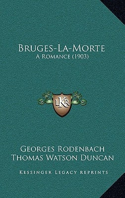 Bruges-La-Morte: A Romance (1903) by Rodenbach, Georges