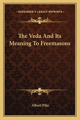The Veda and Its Meaning to Freemasons by Pike, Albert