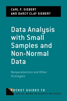 Data Analysis with Small Samples and Non-Normal Data: Nonparametrics and Other Strategies by Siebert, Carl F.