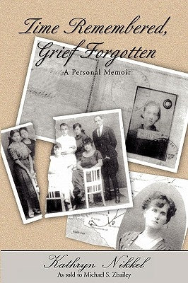 Time Remembered, Grief Forgotten: A Personal Memoir by Zbailey, Michael S.