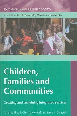 Children, Families and Communities: Creating and Sustaining Integrated Services by Broadhead, Pat