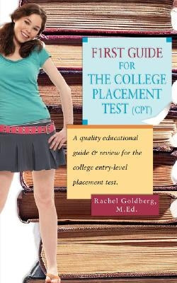 F1rst Guide for the College Placement Test (CPT): A Quality Educational Guide & Review for the College Entry-Level Placement Test. by Goldberg, Rachel