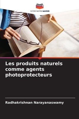 Les produits naturels comme agents photoprotecteurs by Narayanaswamy, Radhakrishnan