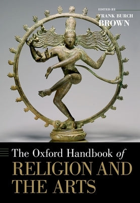 The Oxford Handbook of Religion and the Arts by Brown, Frank Burch