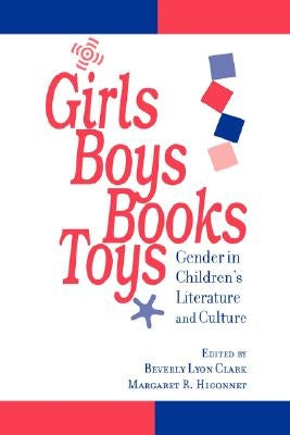 Girls, Boys, Books, Toys: Gender in Children's Literature and Culture by Clark, Beverly Lyon