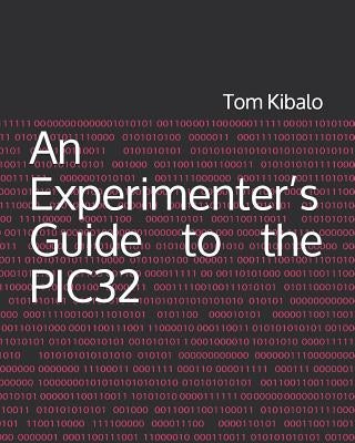 An Experimenter's Guide to the PIC32 by Kibalo, Tom