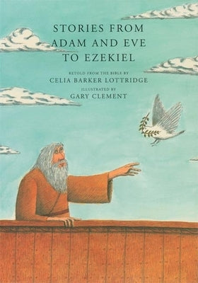 Stories from Adam and Eve to Ezekiel: Retold from the Bible by Lottridge, Celia Barker