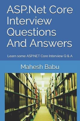 ASP.Net Core Interview Questions And Answers: Learn some ASP.NET Core Interview Q & A by Babu, Mahesh