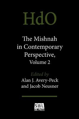 The Mishnah in Contemporary Perspective, Volume 2 by Avery-Peck, Alan J.