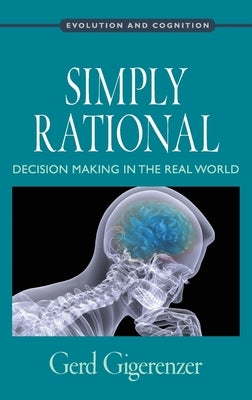 Simply Rational: Decision Making in the Real World by Gigerenzer, Gerd