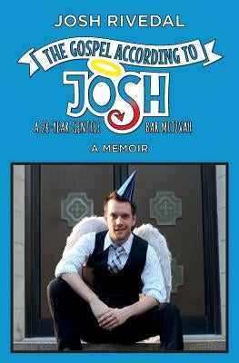 The Gospel According to Josh: A 28-Year Gentile Bar Mitzvah by Rivedal, Josh