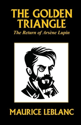 The Golden Triangle: The Return of Arsène Lupin by LeBlanc, Maurice