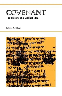 Covenant: The History of a Biblical Idea by Hillers, Delbert R.