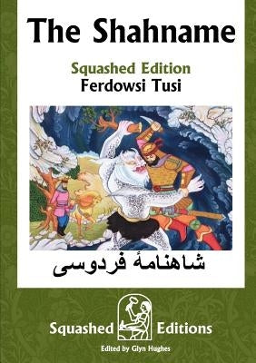 The Shahname (Squashed Edition) by Tusi, Ferdowsi