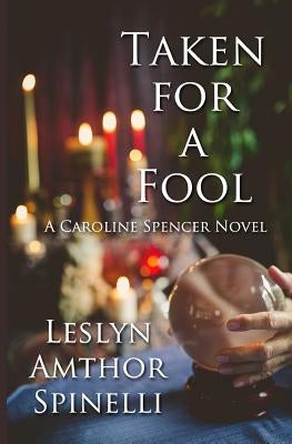 Taken for a Fool: A Caroline Spencer Novel by Spinelli, Leslyn Amthor