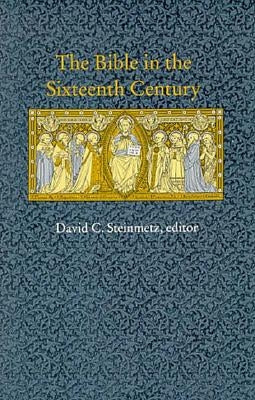 The Bible in the Sixteenth Century by Steinmetz, David C.