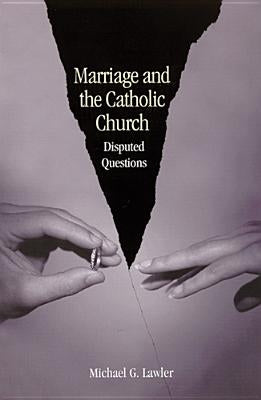 Marriage and the Catholic Church: Disputed Questions by Lawler, Michael G.