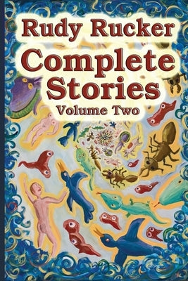 Complete Stories, Volume Two by Rucker, Rudy
