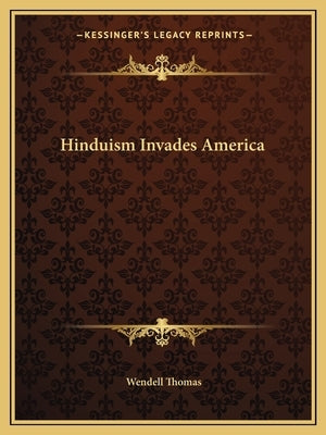Hinduism Invades America by Thomas, Wendell