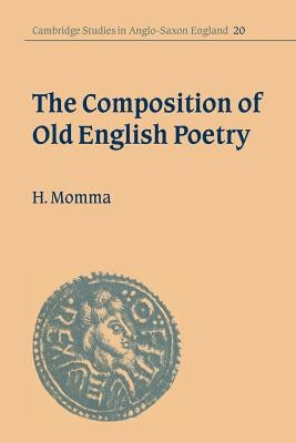 The Composition of Old English Poetry by Momma, Hal