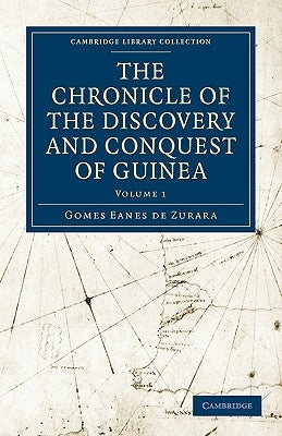 The Chronicle of the Discovery and Conquest of Guinea by Zurara, Gomes Eanes De