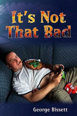 It's Not That Bad by Bissett, George