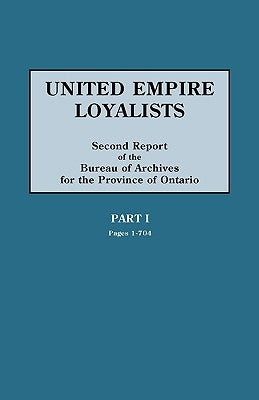 United Empire Loyalists. Enquiry Into the Losses and Services in Consequence of Their Loyalty. Evidence in the Canadian Claims. Second Report of the B by Fraser, Alexander