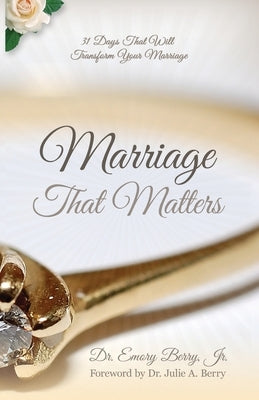 Marriage that Matters: 31 Days that Will Transform Your Relationship by Berry, Julie a.