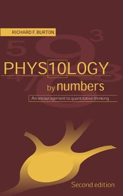 Physiology by Numbers: An Encouragement to Quantitative Thinking by Burton, Richard F.