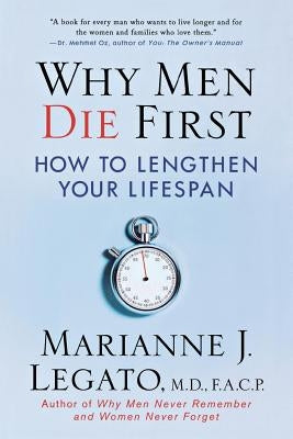 Why Men Die First: How to Lengthen Your Lifespan by Legato, Marianne J.