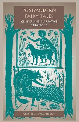 Postmodern Fairy Tales: Gender and Narrative Strategies by Bacchilega, Cristina