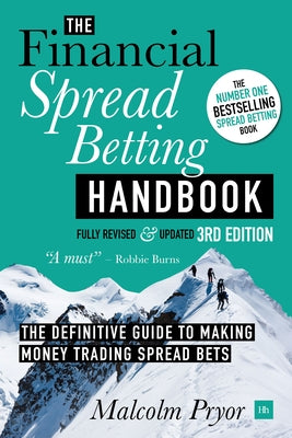 Financial Spread Betting Handbook (3RD EDITION): A Definitive Guide to Making Money Trading Spread Bets by Pryor, Malcolm