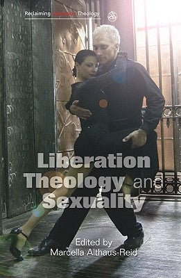 Liberation Theology and Sexuality by Althaus-Reid, Marcella