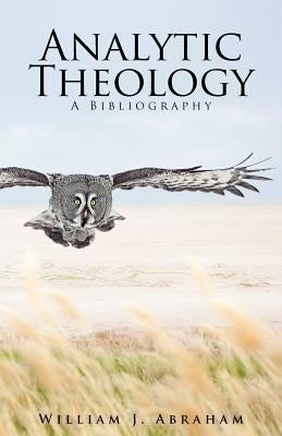 Analytic Theology: A Bibliography by Abraham, William J.