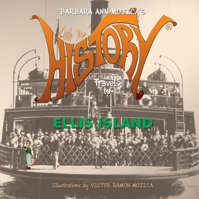 Little Miss History Travels to Ellis Island by Mojica, Victor Ramon