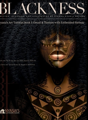 Blackness: Nyasia's Art Tutorial Book by Watson, Tionna Nyasia