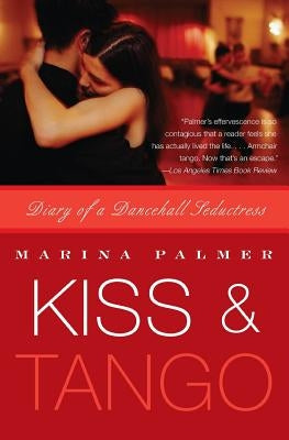 Kiss & Tango: Diary of a Dancehall Seductress by Palmer, Marina