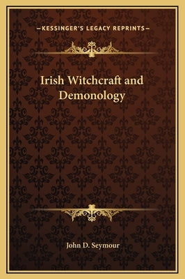 Irish Witchcraft and Demonology by Seymour, John D.