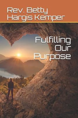 Fulfilling Our Purpose by Kemper, Betty Hargis