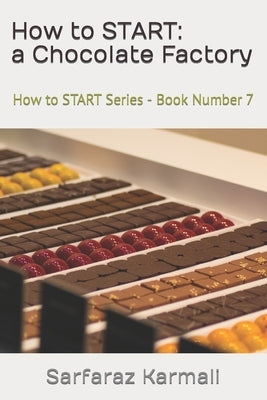 How to START: a Chocolate Factory: How to START Series - Book 7 by Karmali, Sarfaraz