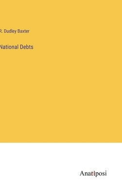 National Debts by Baxter, R. Dudley