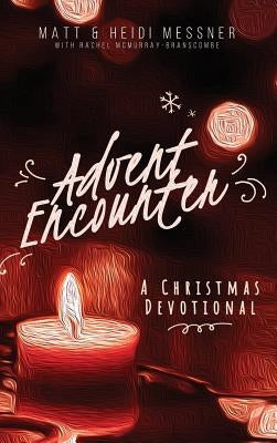 Advent Encounter: A Christmas Devotional by Messner, Matt