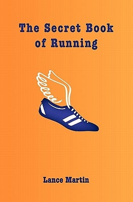 The Secret Book of Running by Martin, Lance