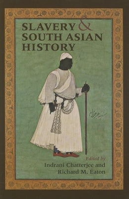 Slavery & South Asian History by Chatterjee, Indrani