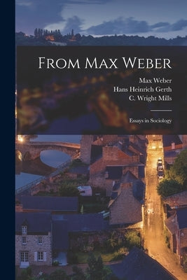 From Max Weber: Essays in Sociology by Weber, Max